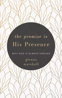 The Promise Is His Presence: Why God Is Always Enough