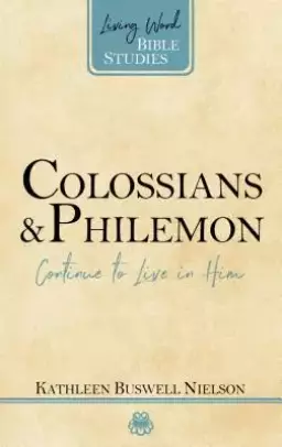 Colossians and Philemon: Continue to Live in Him