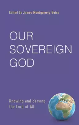 Our Sovereign God: Knowing and Serving the Lord of All