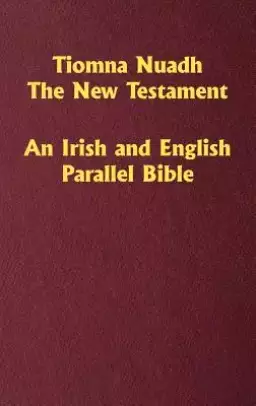 Tiomna Nuadh, The New Testament: An Irish and English Parallel Bible