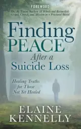 Finding Peace After a Suicide Loss: Healing Truths for Those Not Yet Healed