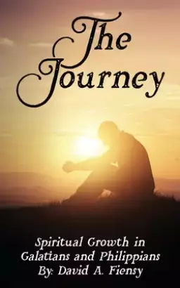 The Journey: Spiritual Growth in Galatians and Philippians