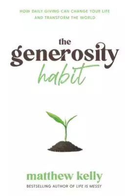 The Generosity Habit: How Daily Giving Can Change Your Life and Transform the World