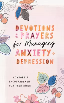 Devotions and Prayers for Managing Anxiety and Depression (teen girl)