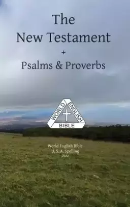 The New Testament + Psalms & Proverbs World English Bible U. S. A. Spelling