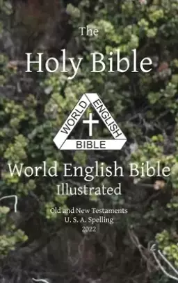 The Holy Bible: World English Bible Illustrated Old and New Testaments U. S. A. Spelling: World English