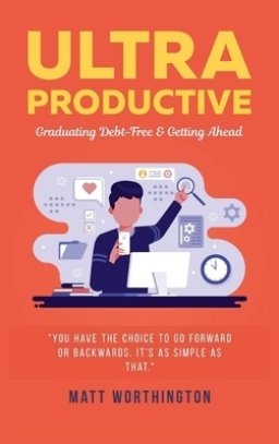 Ultra Productive: Graduating Debt-Free & Getting Ahead