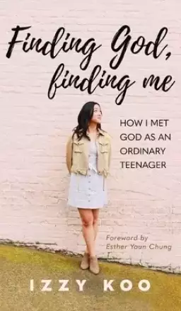 Finding God, Finding Me: How I Met God as an Ordinary Teenager