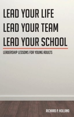 Leadership Lessons for Young Adults: Lead your Life Lead your Team Lead your School