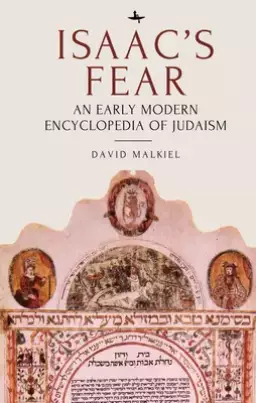 Isaac's Fear: An Early Modern Encyclopedia of Judaism