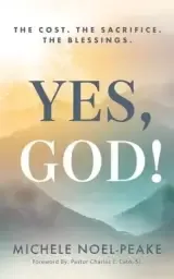 YES, GOD!: The Cost. The Sacrifice. The Blessings.