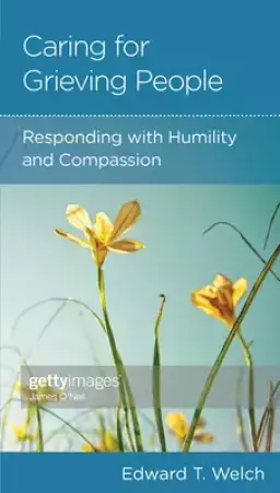Someone I Know Is Grieving: Caring with Humility and Compassion