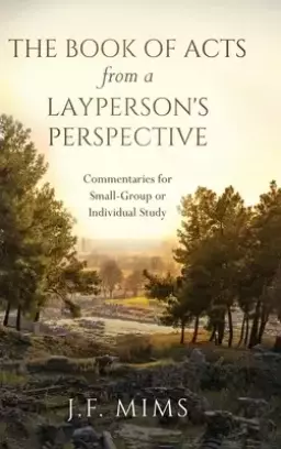 The Book of Acts from a Layperson's Perspective: Commentaries for Small-Group or Individual Study
