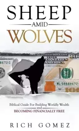 Sheep Amid Wolves: Biblical Guide For Building Worldly Wealth and  Becoming Financially Free