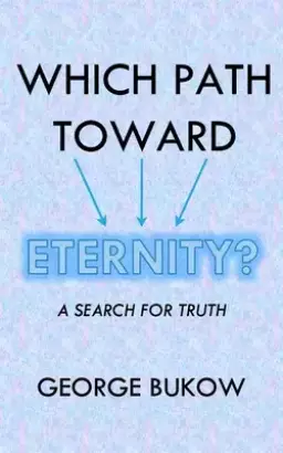 Which Path Toward Eternity?: A Search for Truth