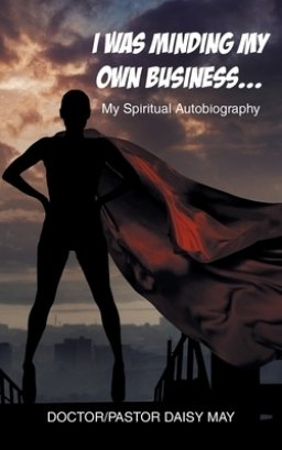 I Was Minding My Own Business...: My Spiritual Autobiography