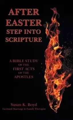 After Easter: Step into Scripture a Bible Study of the First Acts of the Apostles