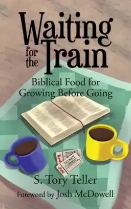 Waiting for the Train: Biblical Food for Growing Before Going