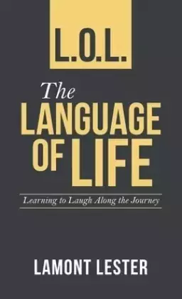 L.O.L. the Language of Life: Learning to Laugh Along the Journey