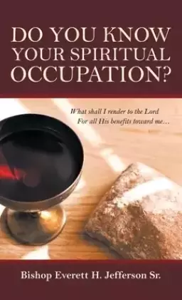 Do You Know Your  Spiritual Occupation?: What Shall I Render to the Lord for All His Benefits Toward Me...