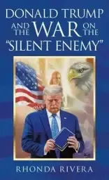 Donald Trump and the War on the "Silent Enemy"