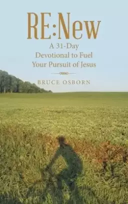 Re:New: A 31-Day Devotional to Fuel Your       Pursuit of Jesus