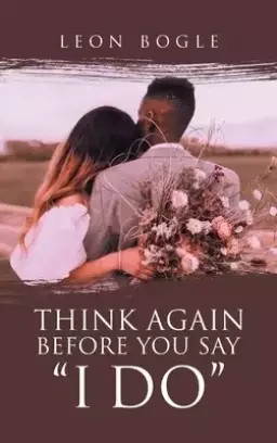 Think Again Before You Say "I Do"