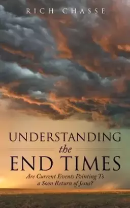 Understanding the End Times: Are Current Events Pointing to a Soon Return of Jesus?