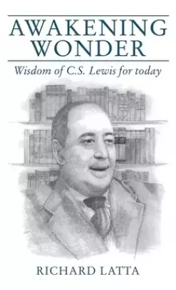 Awakening Wonder: Wisdom of C.S. Lewis for Today