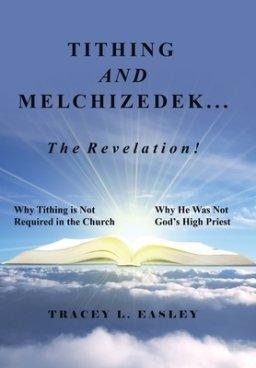 Tithing and Melchizedek-The Revelation!: Why Tithing Is Not Required in the Church Why He Was Not God's High Priest