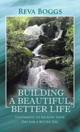 Building a Beautiful, Better Life: Statements to Kickoff Your Day for a Better Day