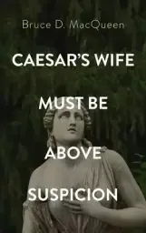 Caesar's Wife Must Be Above Suspicion
