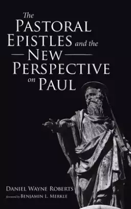 The Pastoral Epistles and the New Perspective on Paul
