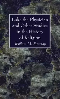 Luke the Physician and Other Studies in the History of Religion