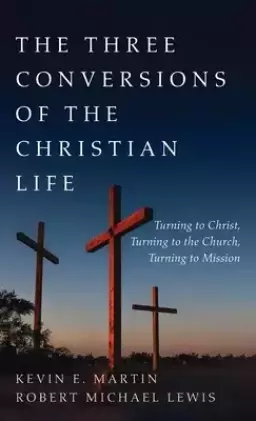 The Three Conversions of the Christian Life