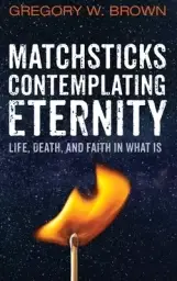 Matchsticks Contemplating Eternity