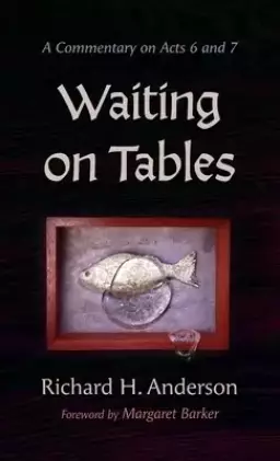 Waiting on Tables: A Commentary on Acts 6 and 7