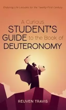 A Curious Student's Guide to the Book of Deuteronomy