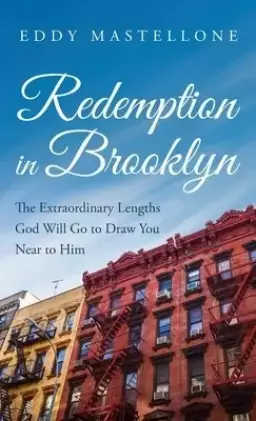Redemption in Brooklyn: The Extraordinary Lengths God Will Go to Draw You Near to Him