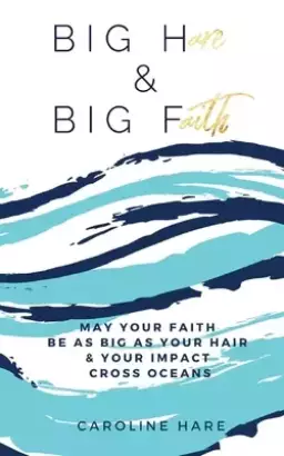 Big Hare & Big Faith: May Your Faith Be As Big As Your Hair & Your Impact Cross Oceans
