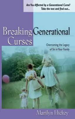 Breaking Generational Curses: Overcoming the Legacy of Sin in Your Family