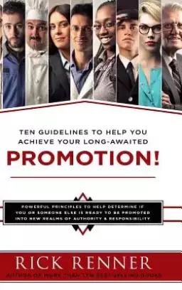 Promotion: Ten Guidelines to Help You Achieve Your Long-Awaited Promotion