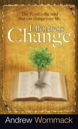 Effortless Change: The Word Is the Seed That Can Change Your Life