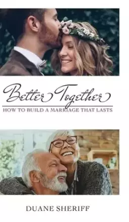 Better Together: How to Build a Marriage that Lasts