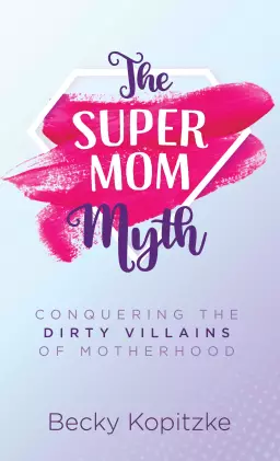 The Supermom Myth