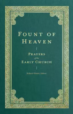 Fount of Heaven: Prayers of the Early Church