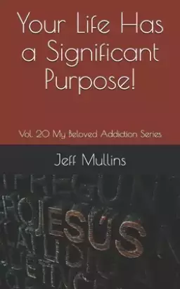 Your Life Has a Significant Purpose!