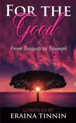 For The Good: From Tragedy to Triumph