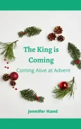 The King is Coming: Coming Alive at Advent