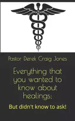 Everything that you wanted to know about healings;: But didn't know to ask!